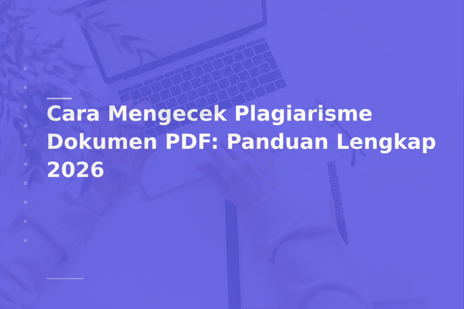 Cara Mengecek Plagiarisme Dokumen PDF: Panduan Lengkap 2026