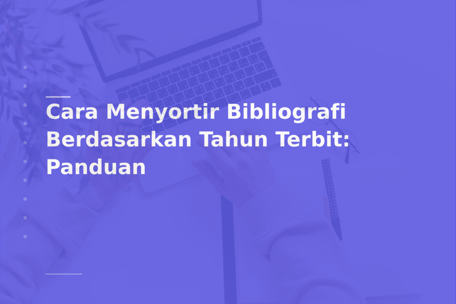 Cara Menyortir Bibliografi Berdasarkan Tahun Terbit: Panduan