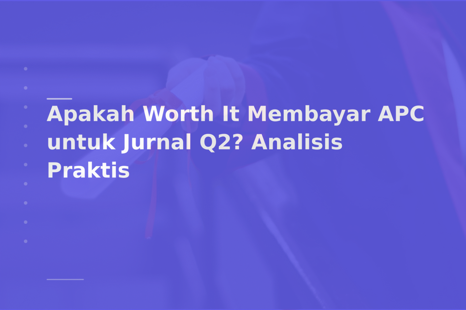 Apakah Worth It Membayar APC untuk Jurnal Q2? Analisis Praktis