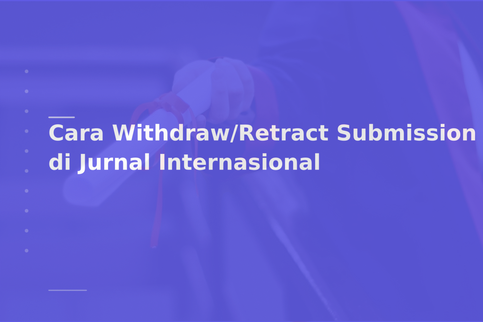 Cara Withdraw/Retract Submission di Jurnal Internasional