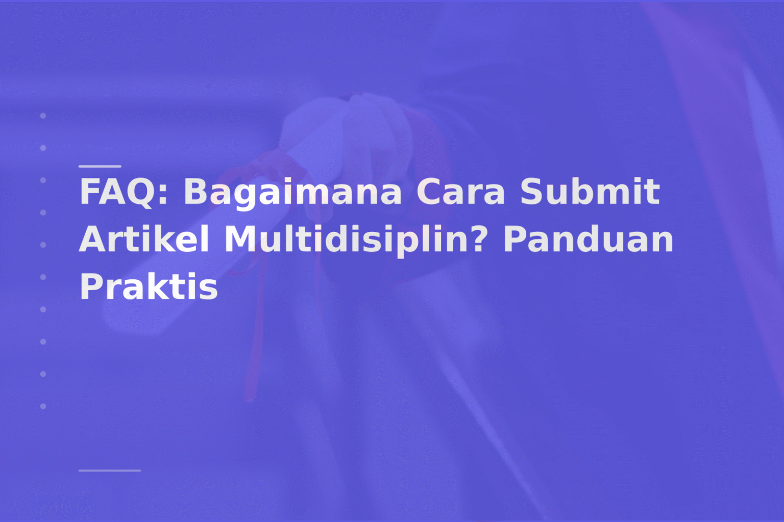 FAQ: Bagaimana Cara Submit Artikel Multidisiplin? Panduan Praktis