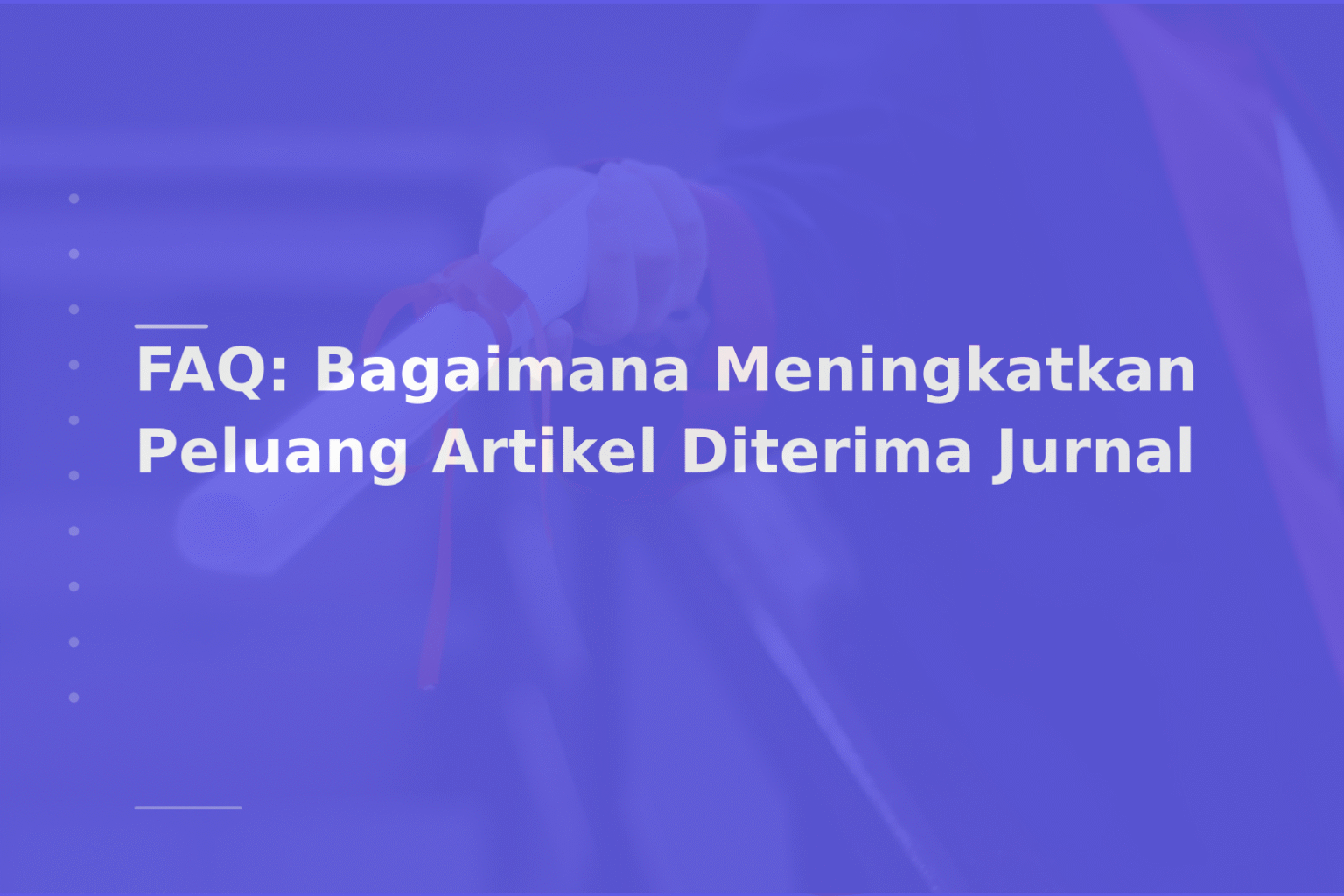 FAQ: Bagaimana Meningkatkan Peluang Artikel Diterima Jurnal
