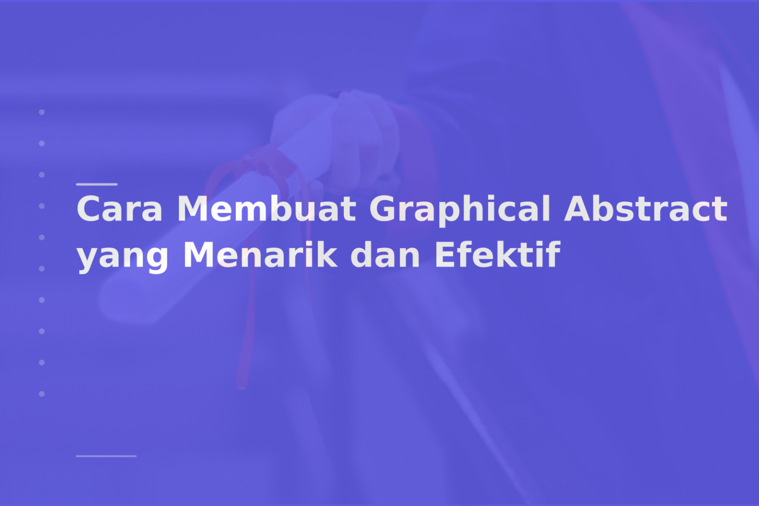 Cara Membuat Graphical Abstract yang Menarik dan Efektif