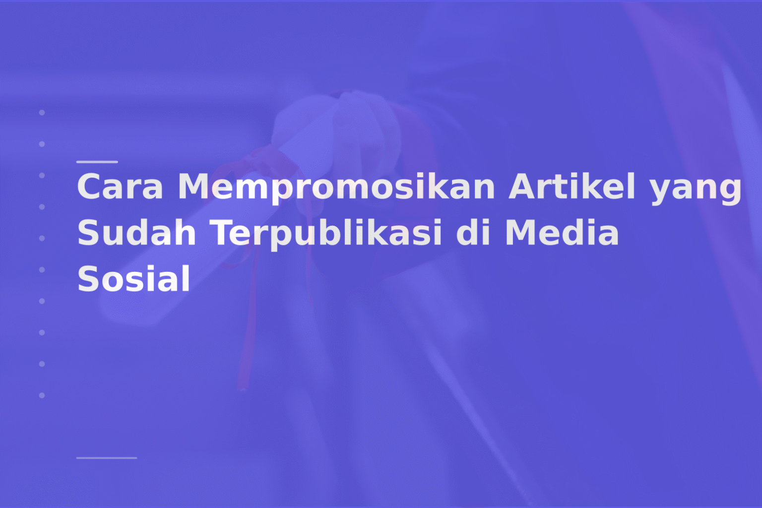 Cara Mempromosikan Artikel yang Sudah Terpublikasi di Media Sosial