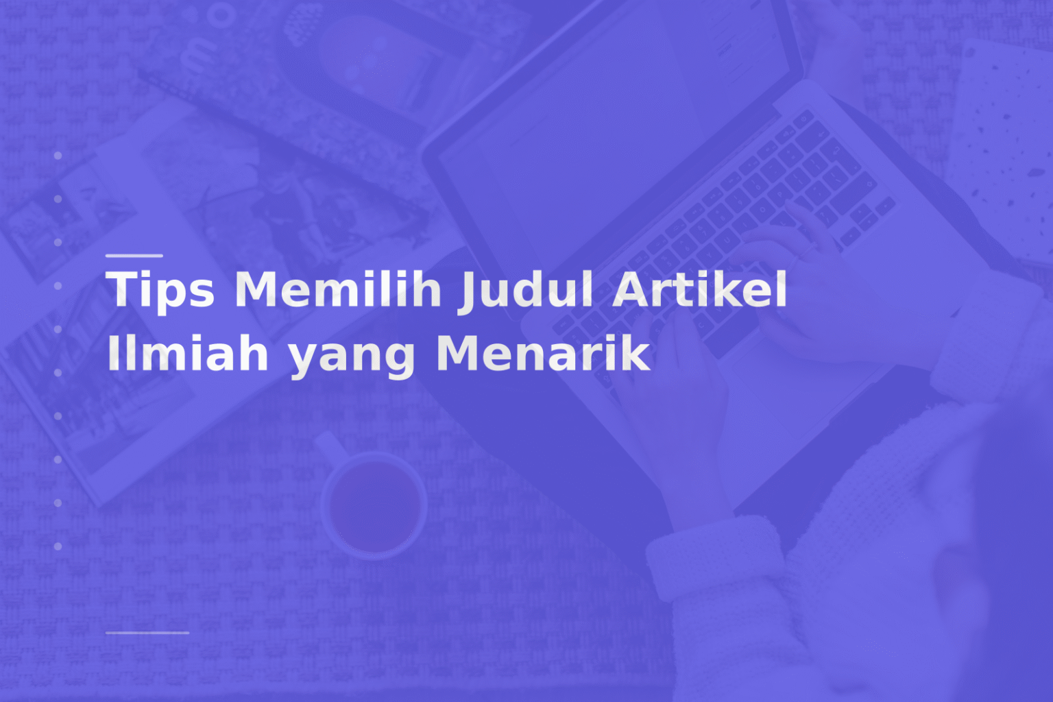 Tips Memilih Judul Artikel Ilmiah yang Menarik