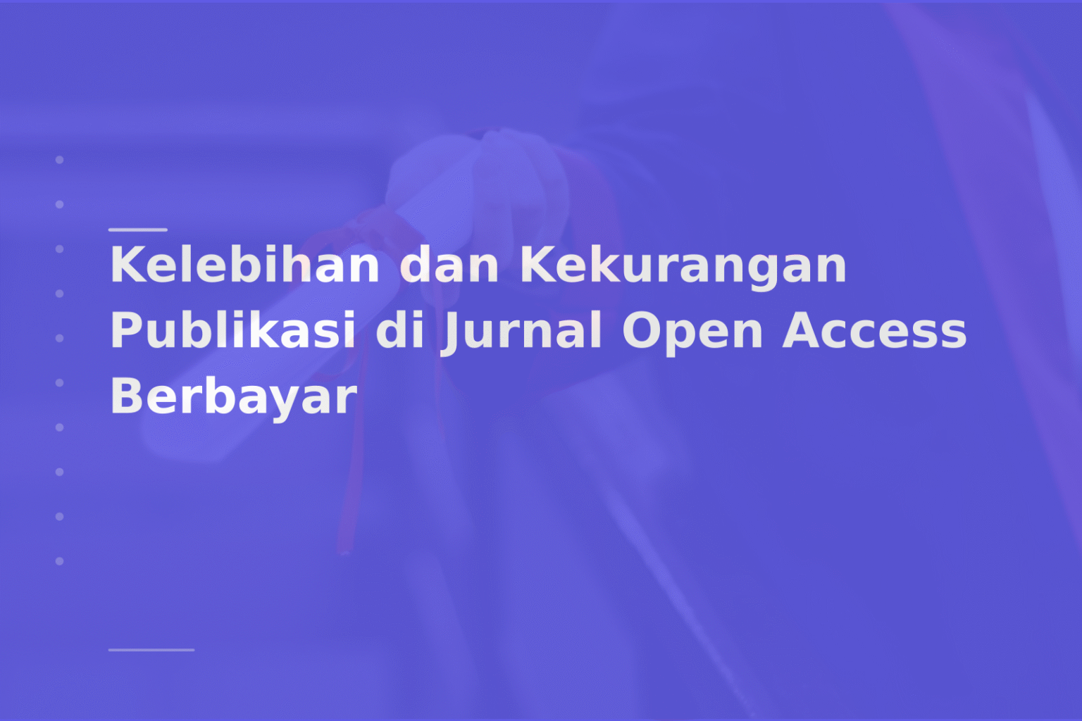 Kelebihan dan Kekurangan Publikasi di Jurnal Open Access Berbayar