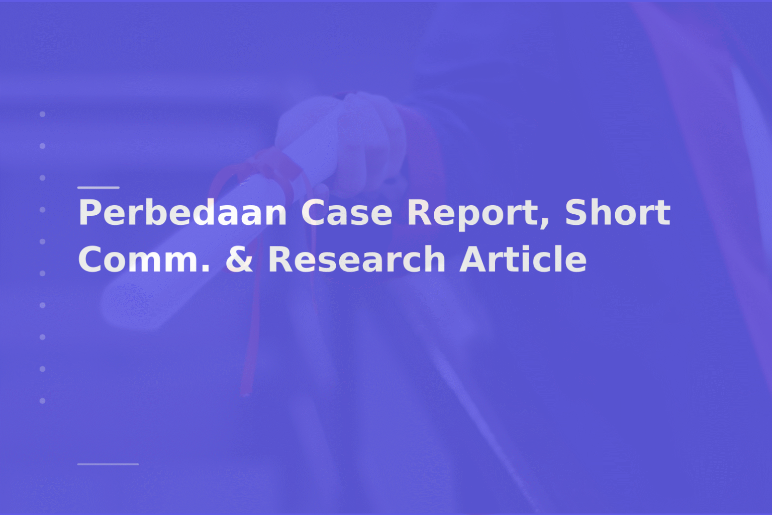 Perbedaan Case Report, Short Comm. & Research Article