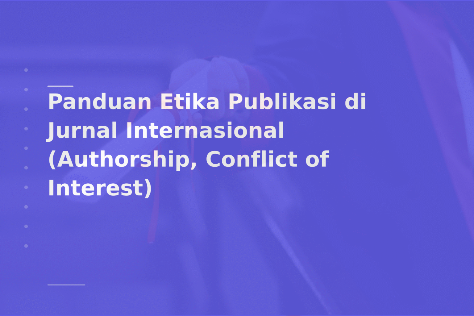 Panduan Etika Publikasi di Jurnal Internasional (Authorship, Conflict of Interest)