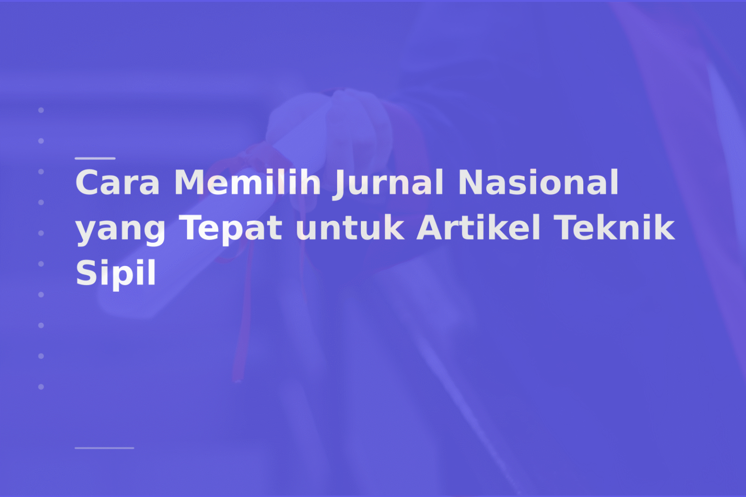 Cara Memilih Jurnal Nasional yang Tepat untuk Artikel Teknik Sipil