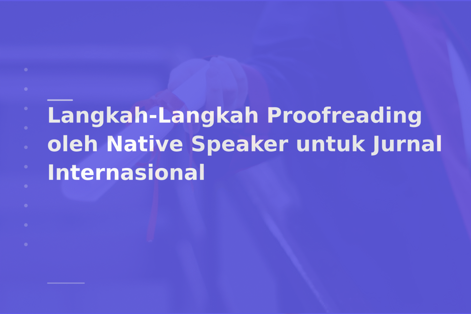 Langkah-Langkah Proofreading oleh Native Speaker untuk Jurnal Internasional