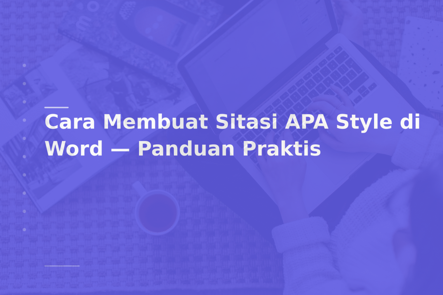 Cara Membuat Sitasi APA Style di Word — Panduan Praktis