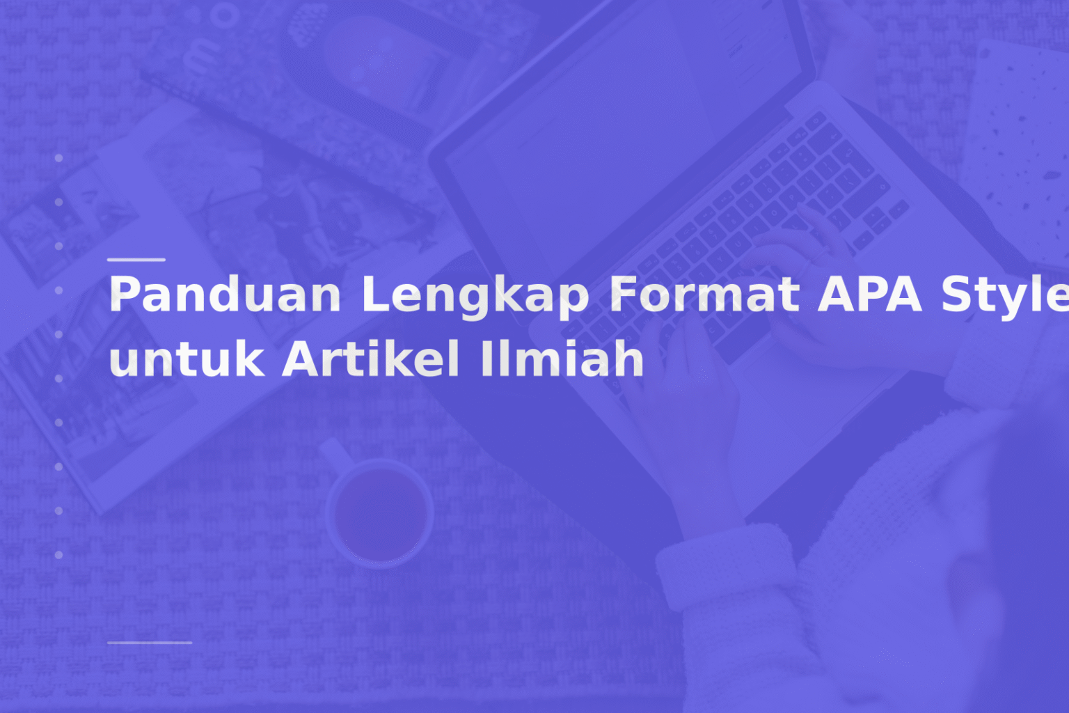 Panduan Lengkap Format APA Style untuk Artikel Ilmiah