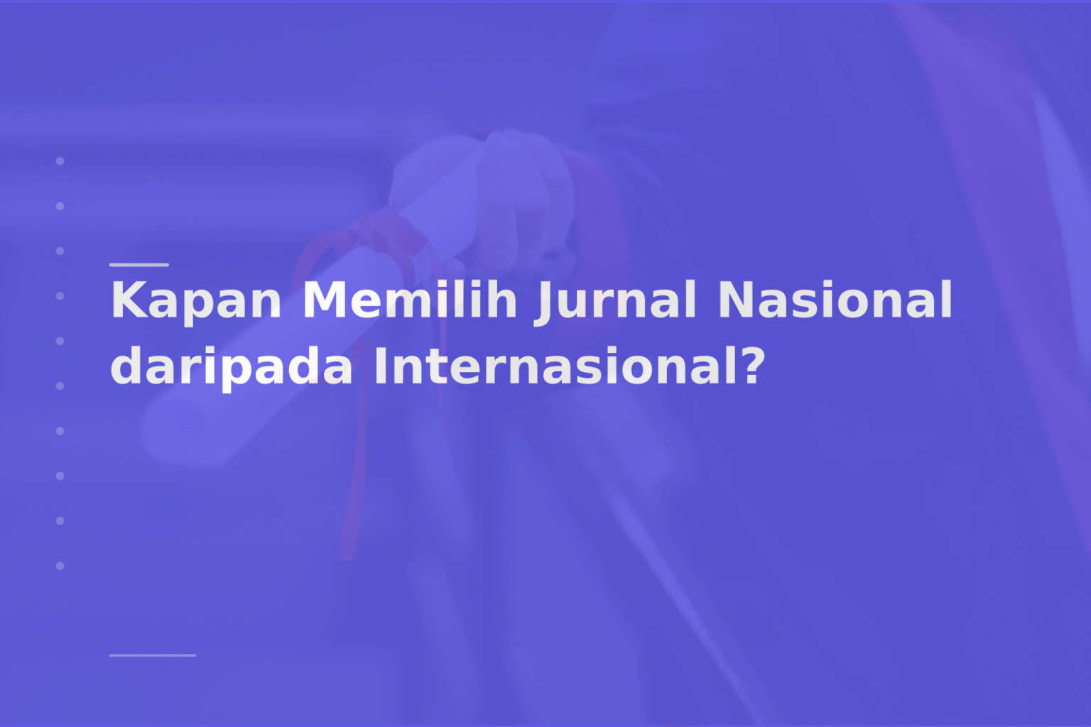Kapan Memilih Jurnal Nasional daripada Internasional?