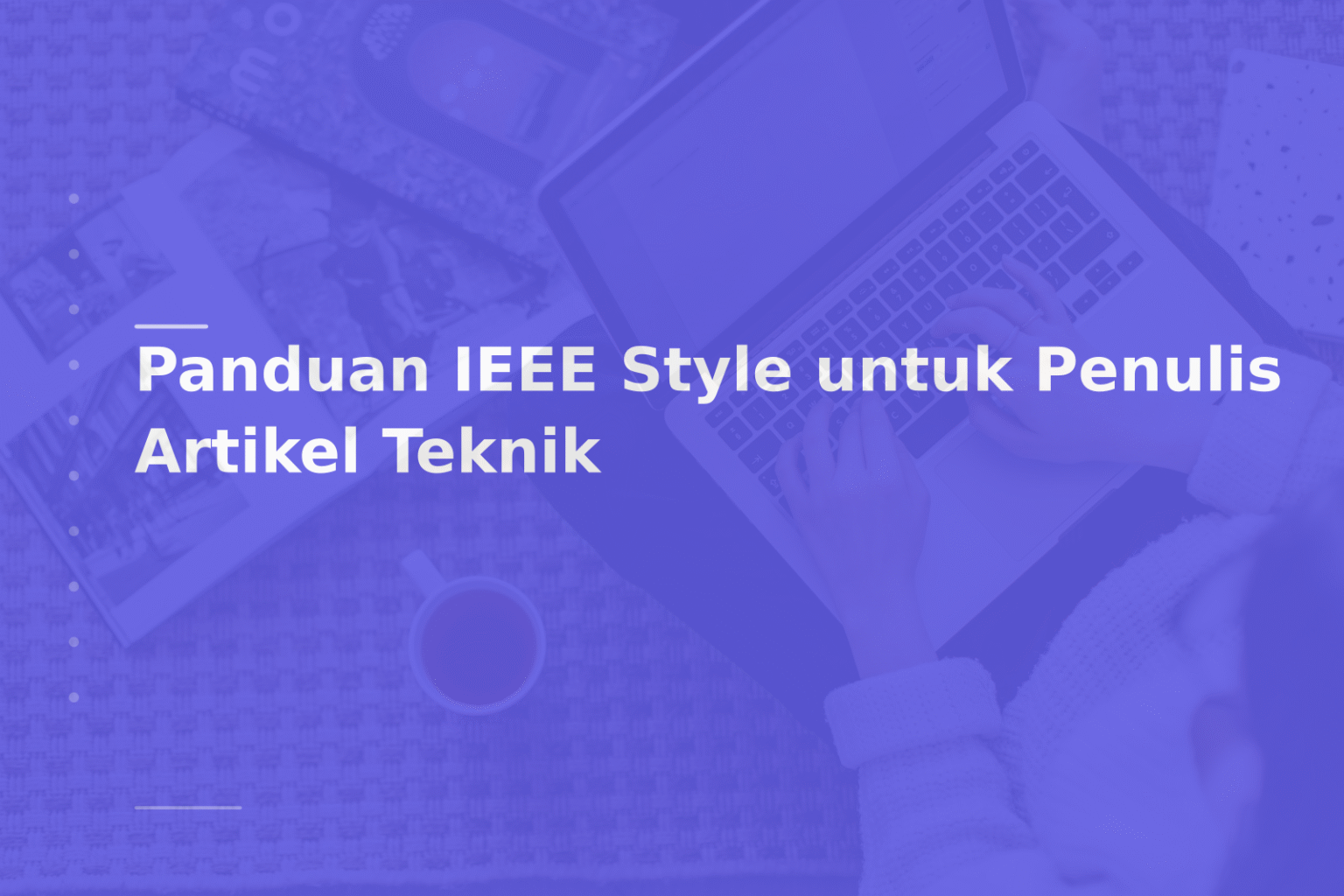 Panduan IEEE Style untuk Penulis Artikel Teknik