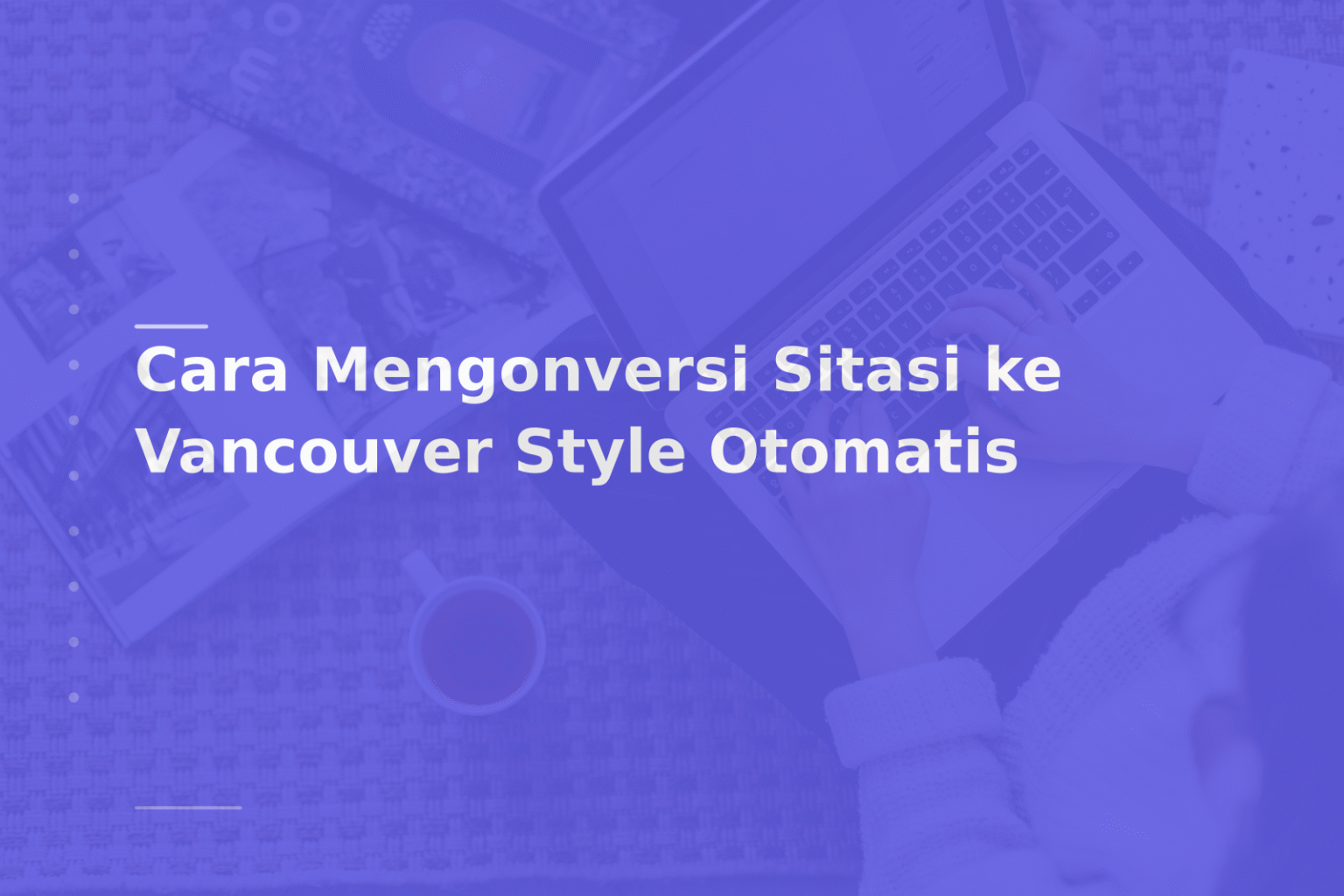 Cara Mengonversi Sitasi ke Vancouver Style Otomatis