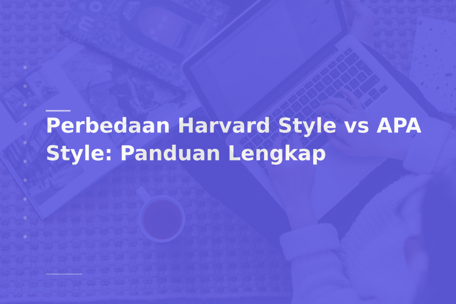 Perbedaan Harvard Style vs APA Style: Panduan Lengkap