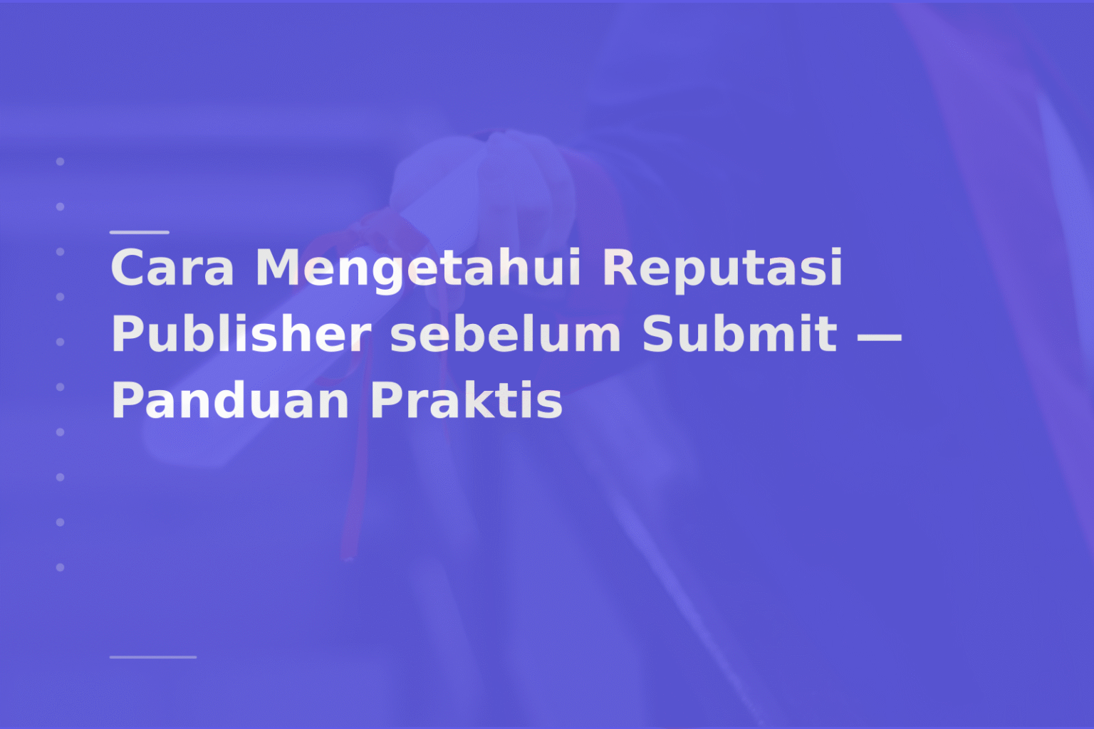 Cara Mengetahui Reputasi Publisher sebelum Submit — Panduan Praktis