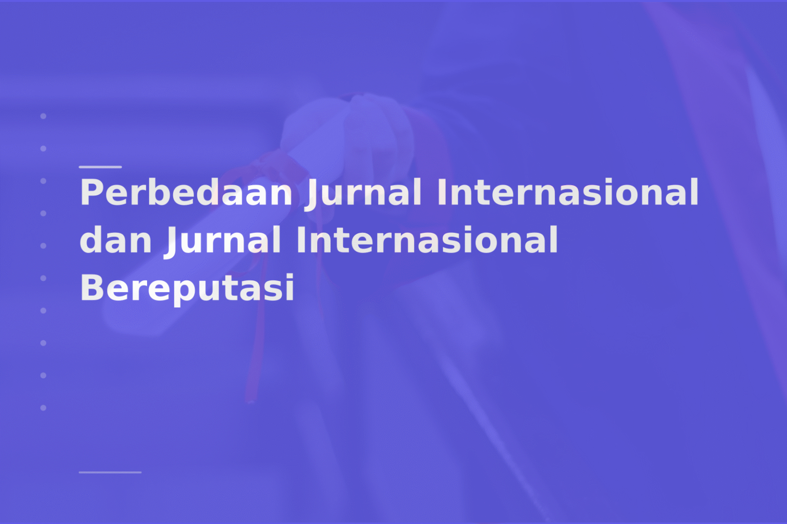 Perbedaan Jurnal Internasional dan Jurnal Internasional Bereputasi
