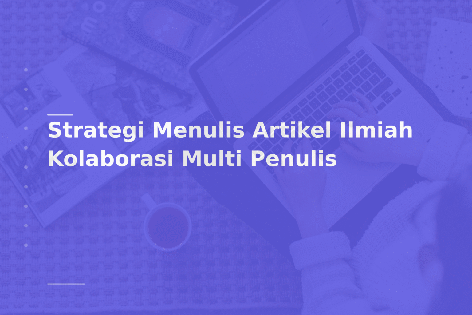 Strategi Menulis Artikel Ilmiah Kolaborasi Multi Penulis