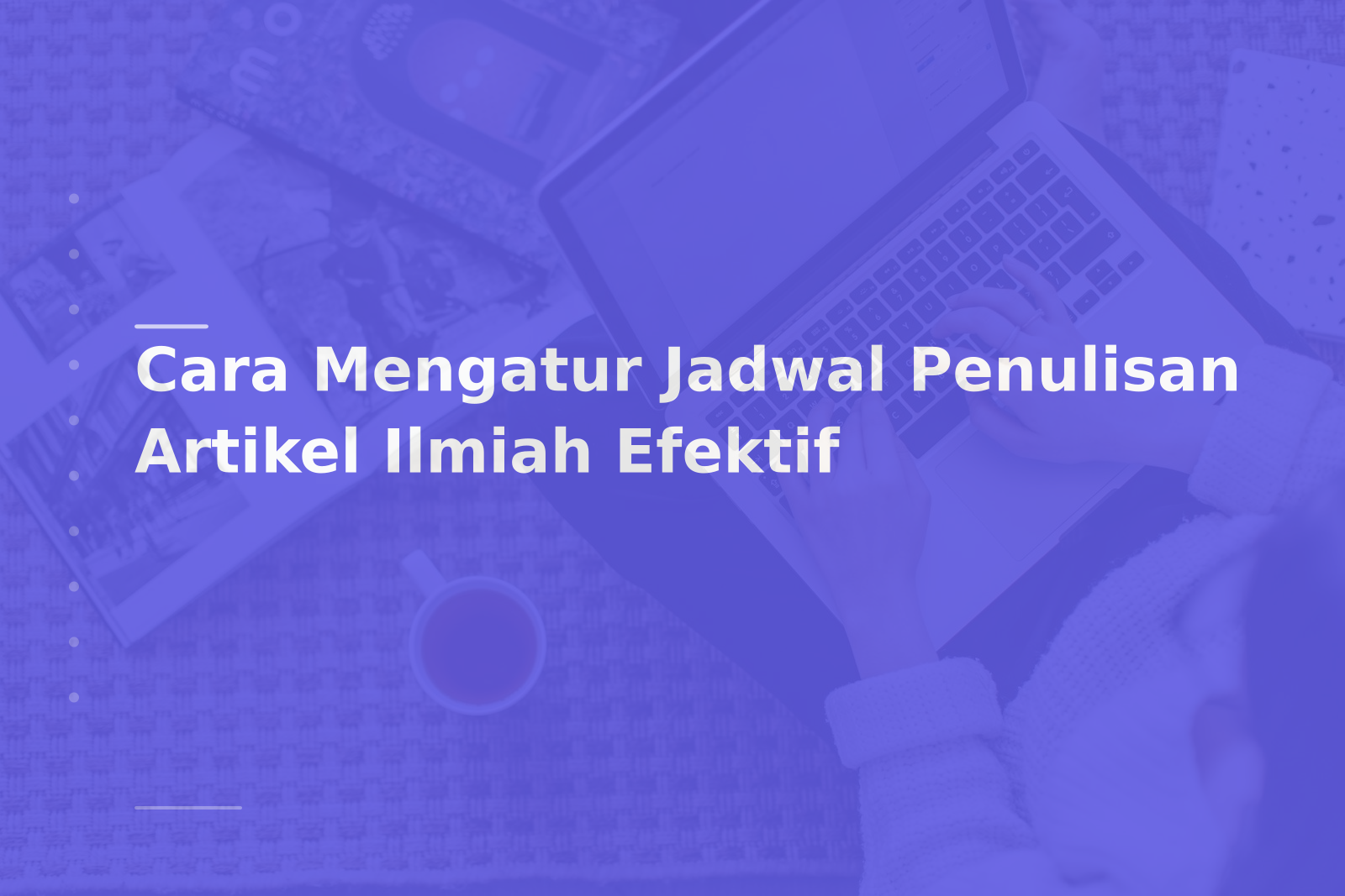 Cara Mengatur Jadwal Penulisan Artikel Ilmiah Efektif