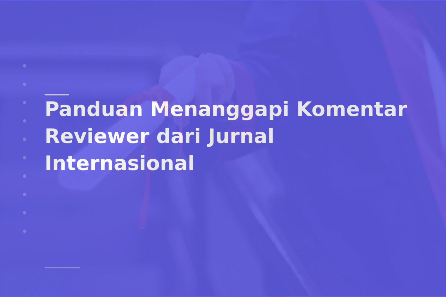 Panduan Menanggapi Komentar Reviewer dari Jurnal Internasional