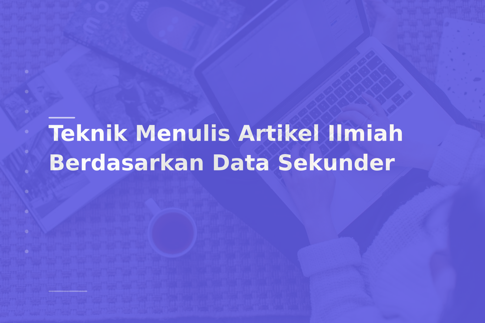 Teknik Menulis Artikel Ilmiah Berdasarkan Data Sekunder