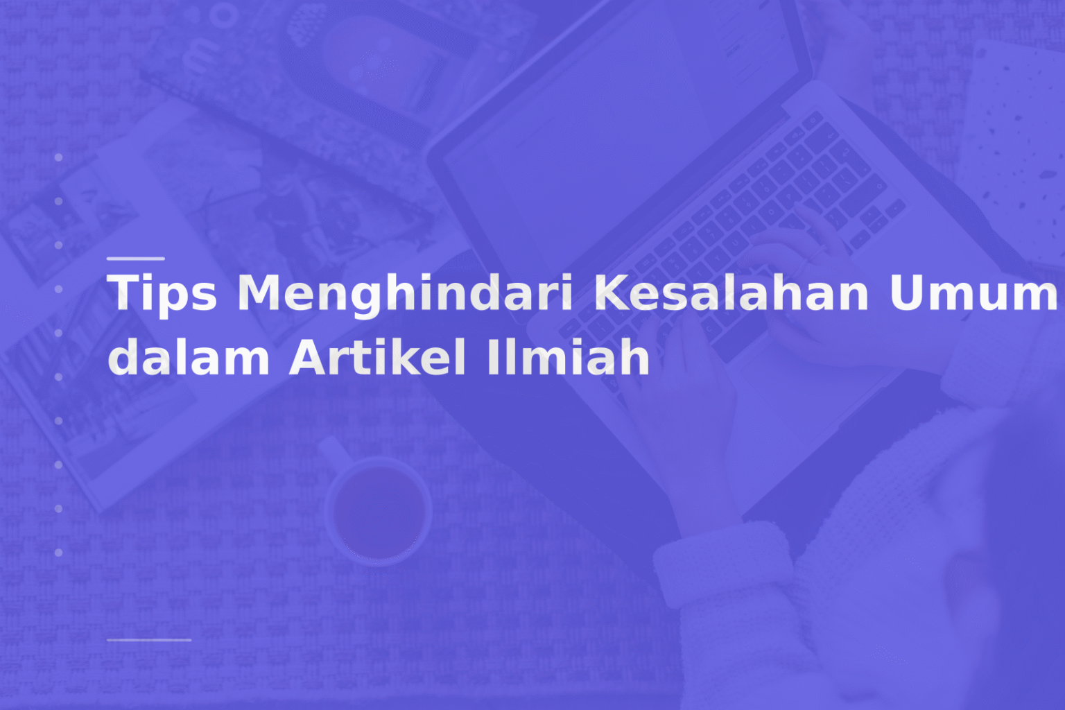 Tips Menghindari Kesalahan Umum dalam Artikel Ilmiah