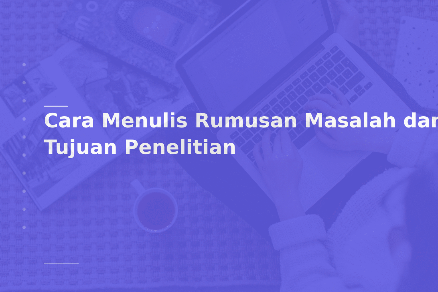 Cara Menulis Rumusan Masalah dan Tujuan Penelitian