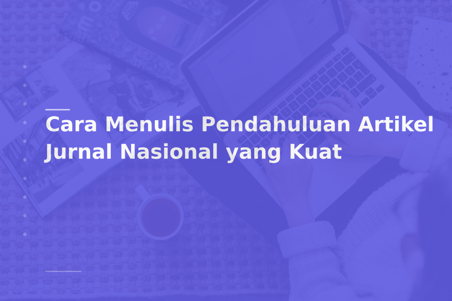 Cara Menulis Pendahuluan Artikel Jurnal Nasional yang Kuat