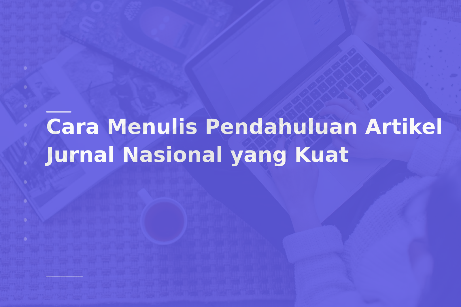 Cara Menulis Pendahuluan Artikel Jurnal Nasional yang Kuat