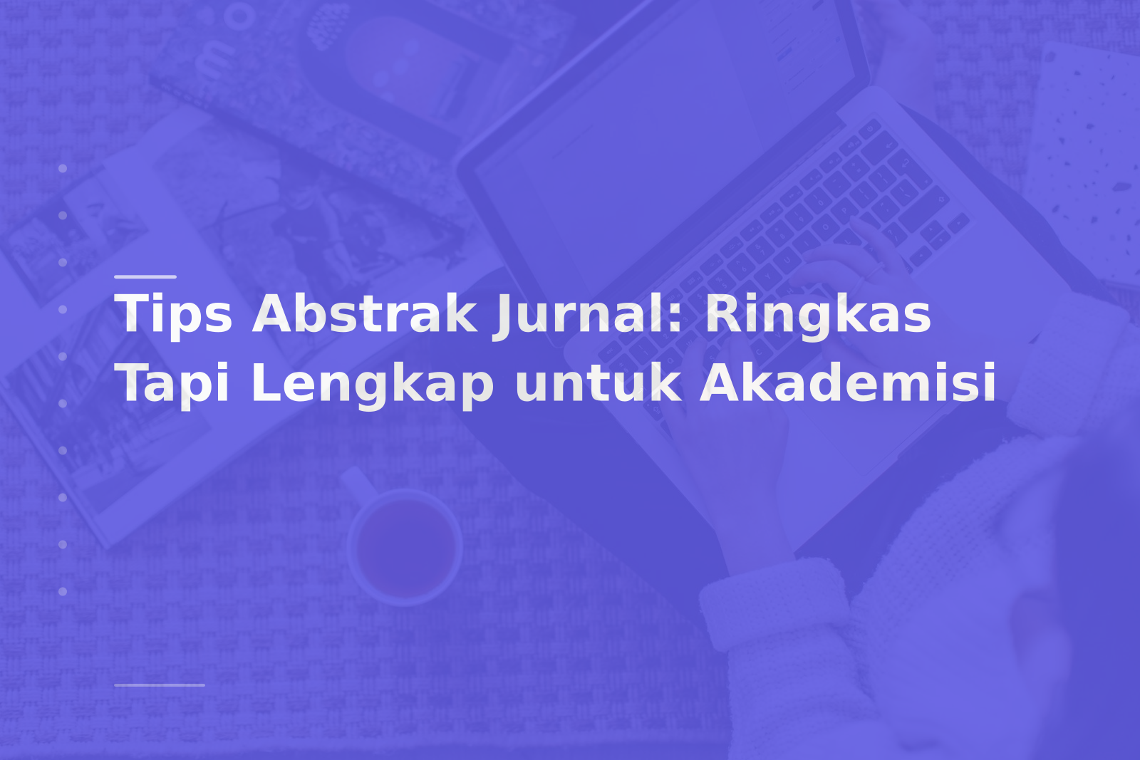 Tips Abstrak Jurnal: Ringkas Tapi Lengkap untuk Akademisi