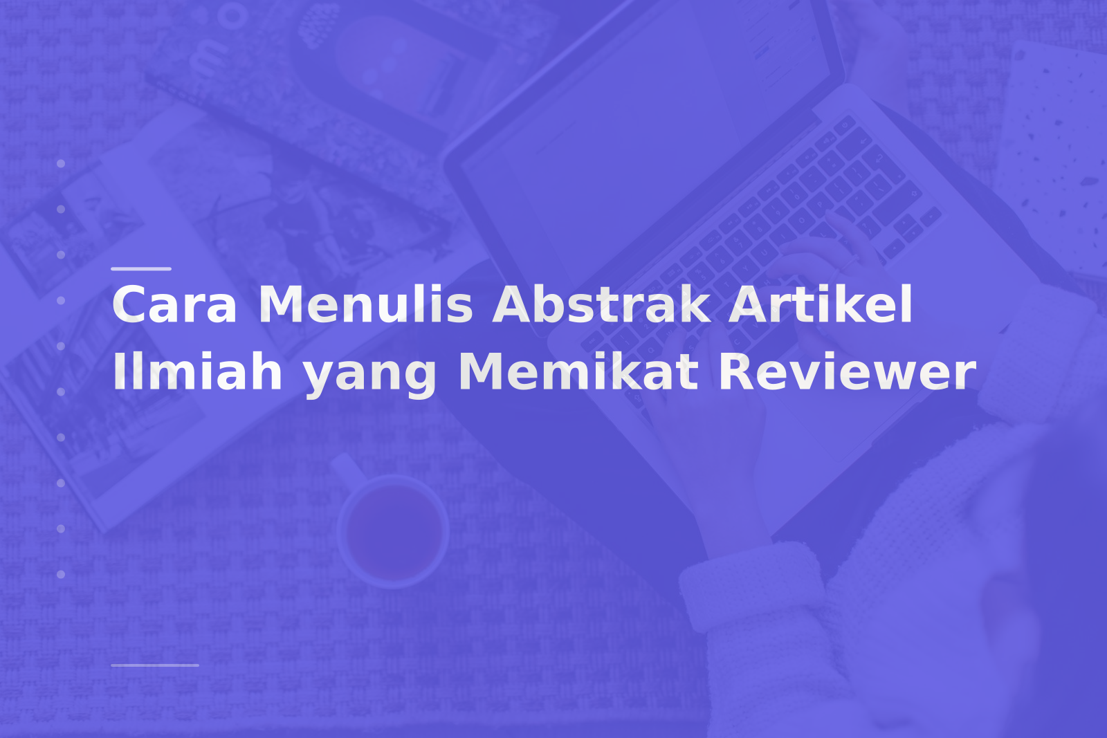 Cara Menulis Abstrak Artikel Ilmiah yang Memikat Reviewer