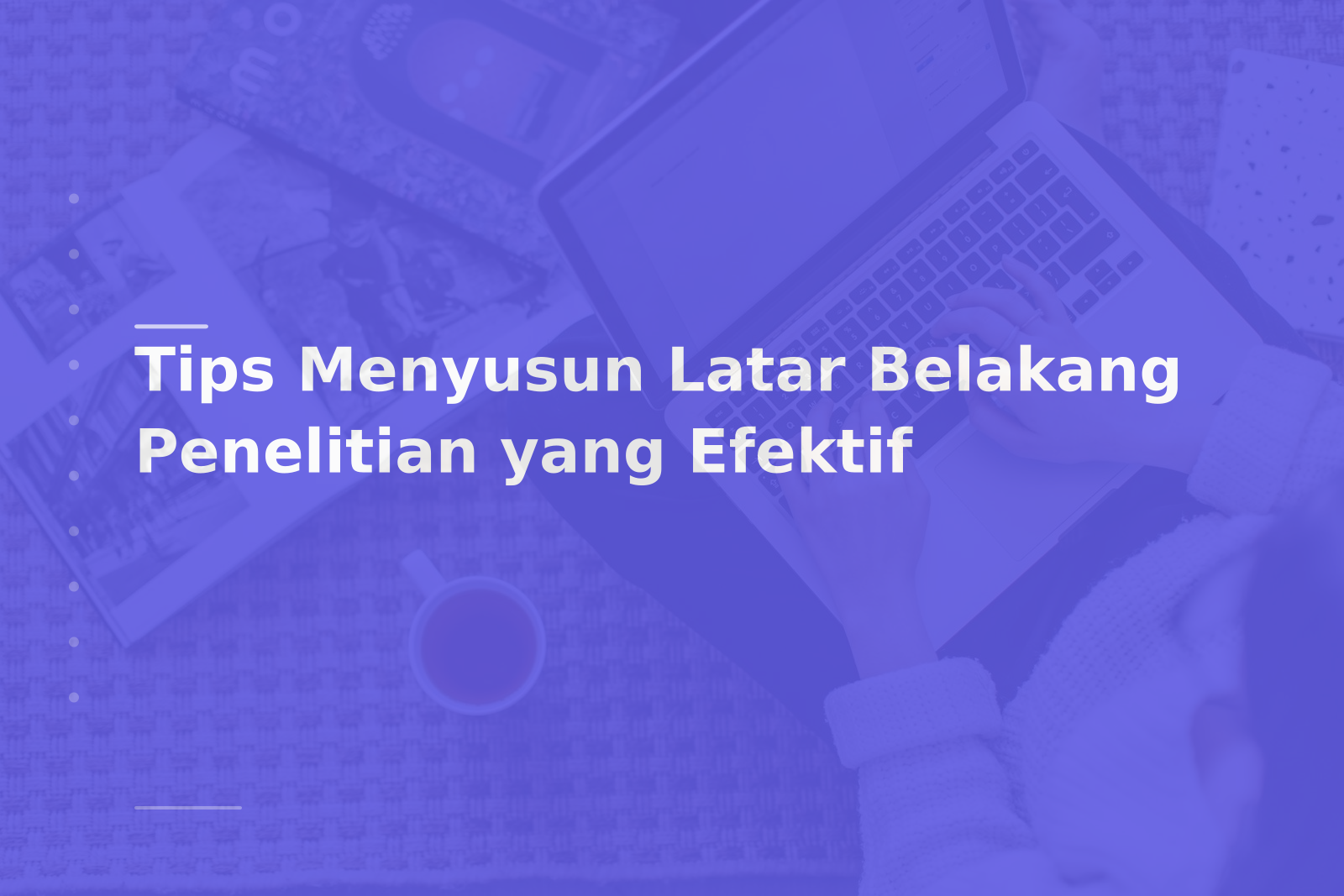 Tips Menyusun Latar Belakang Penelitian yang Efektif