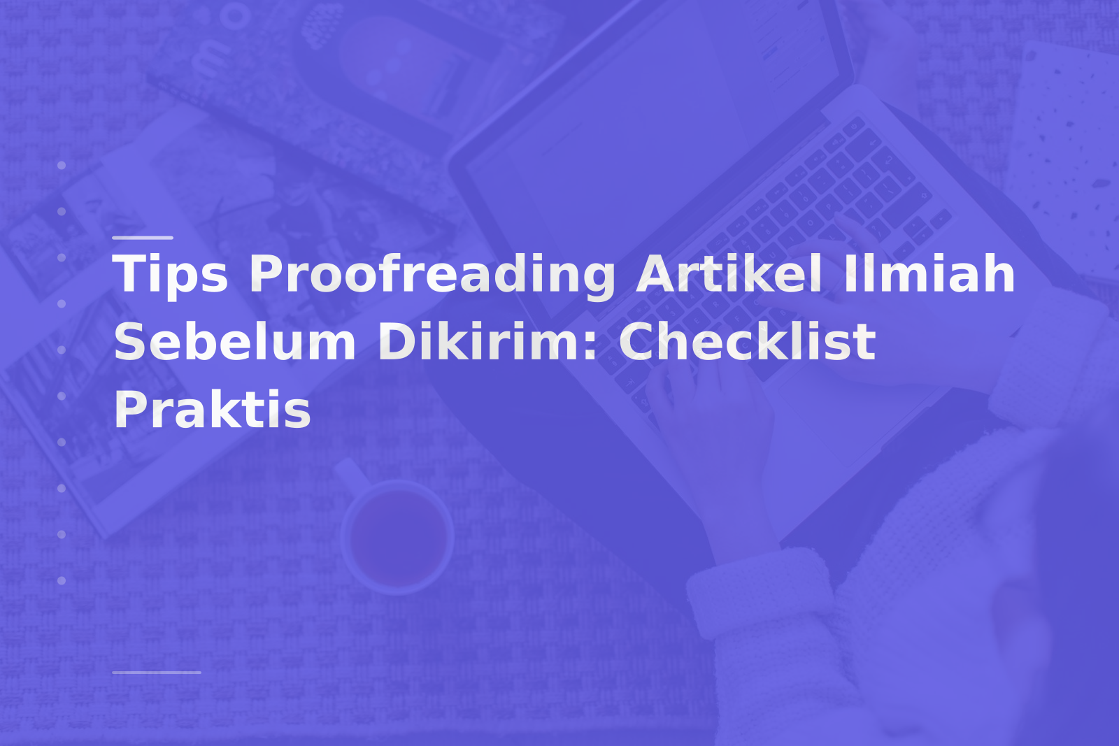 Tips Proofreading Artikel Ilmiah Sebelum Dikirim: Checklist Praktis