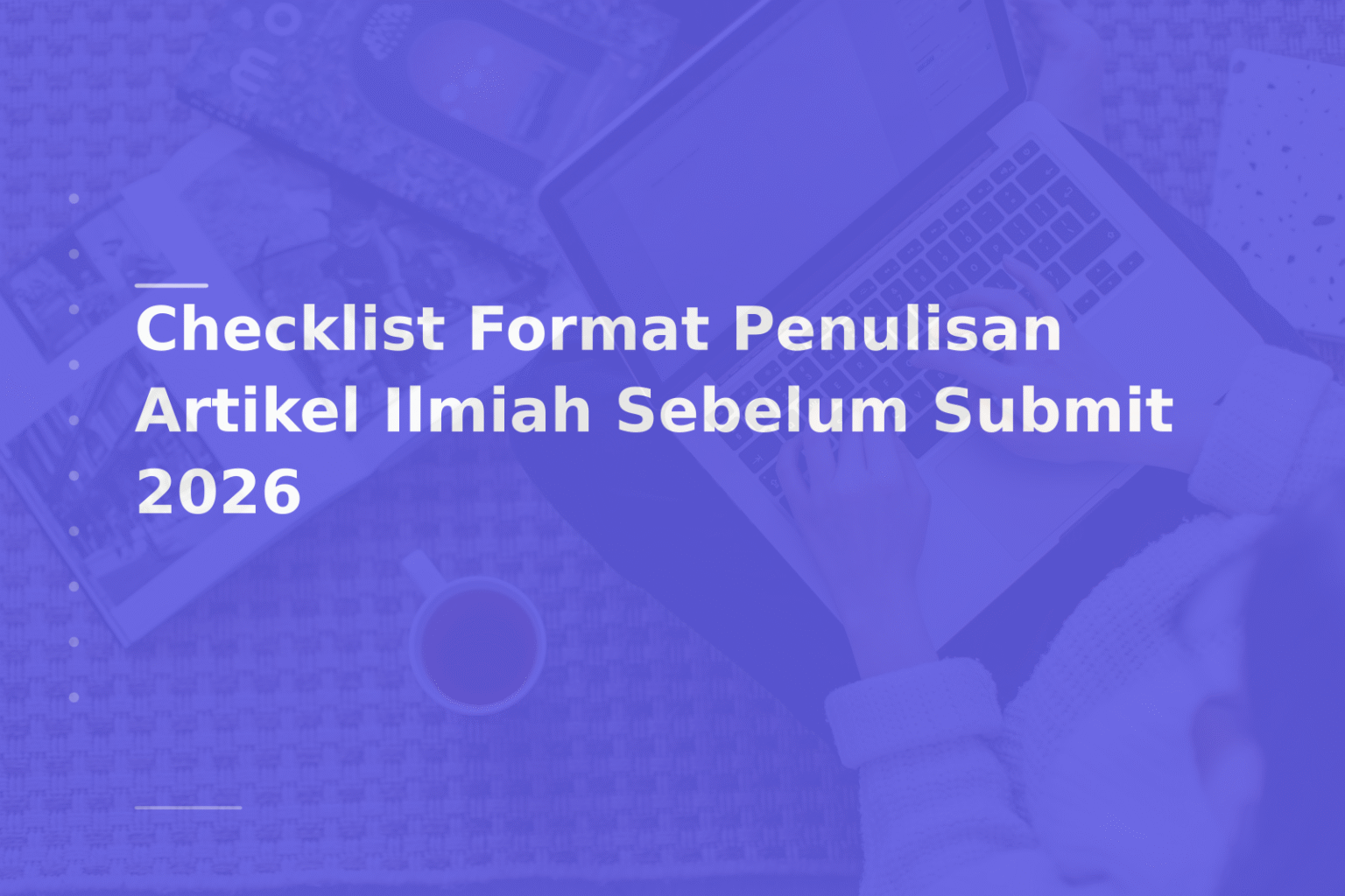 Checklist Format Penulisan Artikel Ilmiah Sebelum Submit 2026