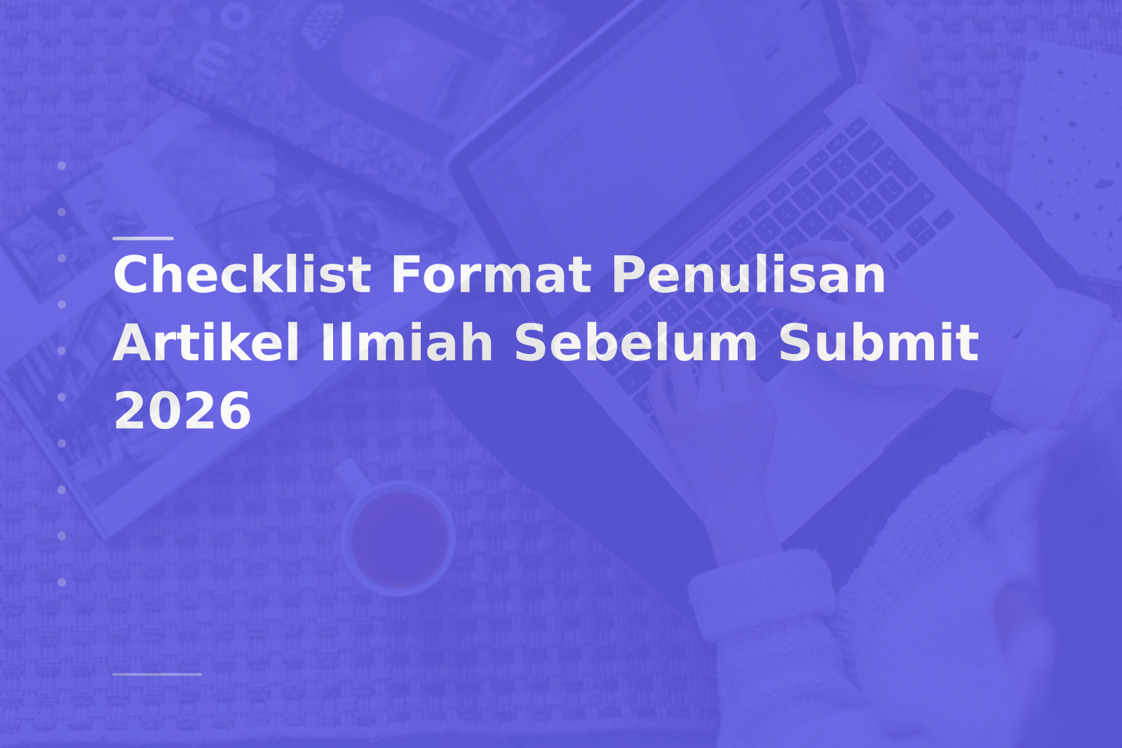 Checklist Format Penulisan Artikel Ilmiah Sebelum Submit 2026