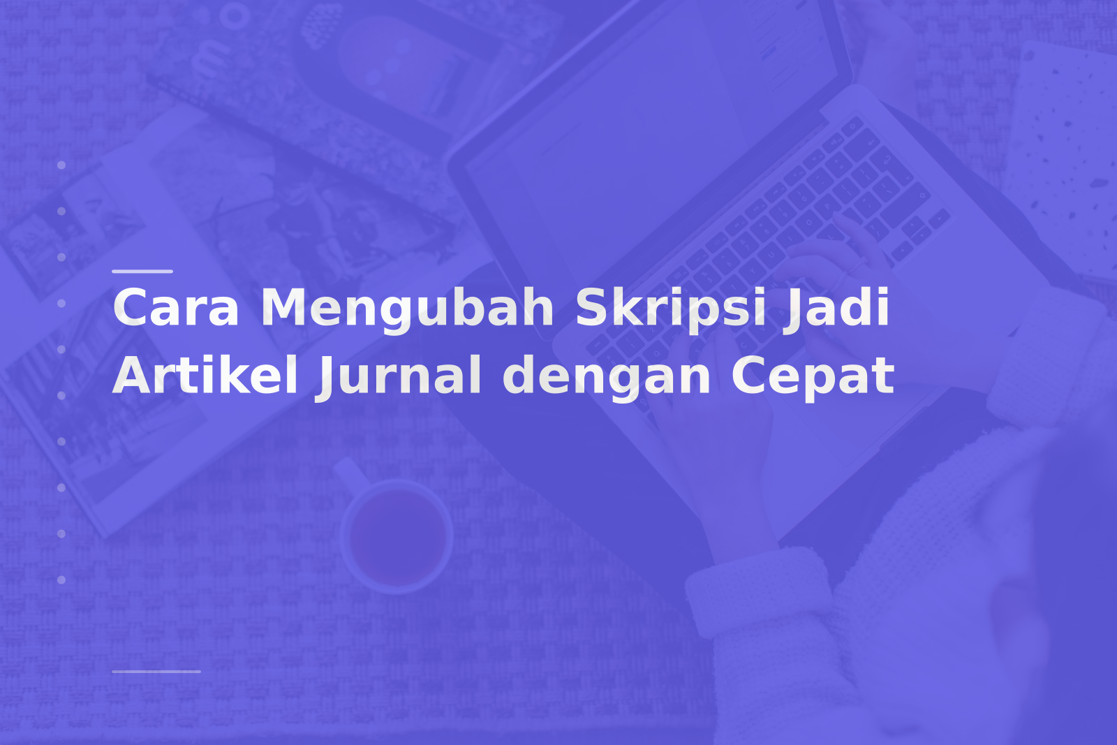 Cara Mengubah Skripsi Jadi Artikel Jurnal dengan Cepat