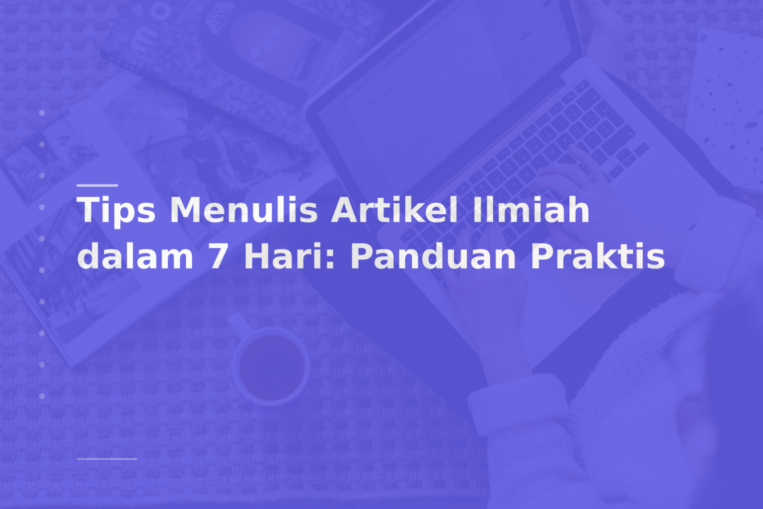 Tips Menulis Artikel Ilmiah dalam 7 Hari: Panduan Praktis