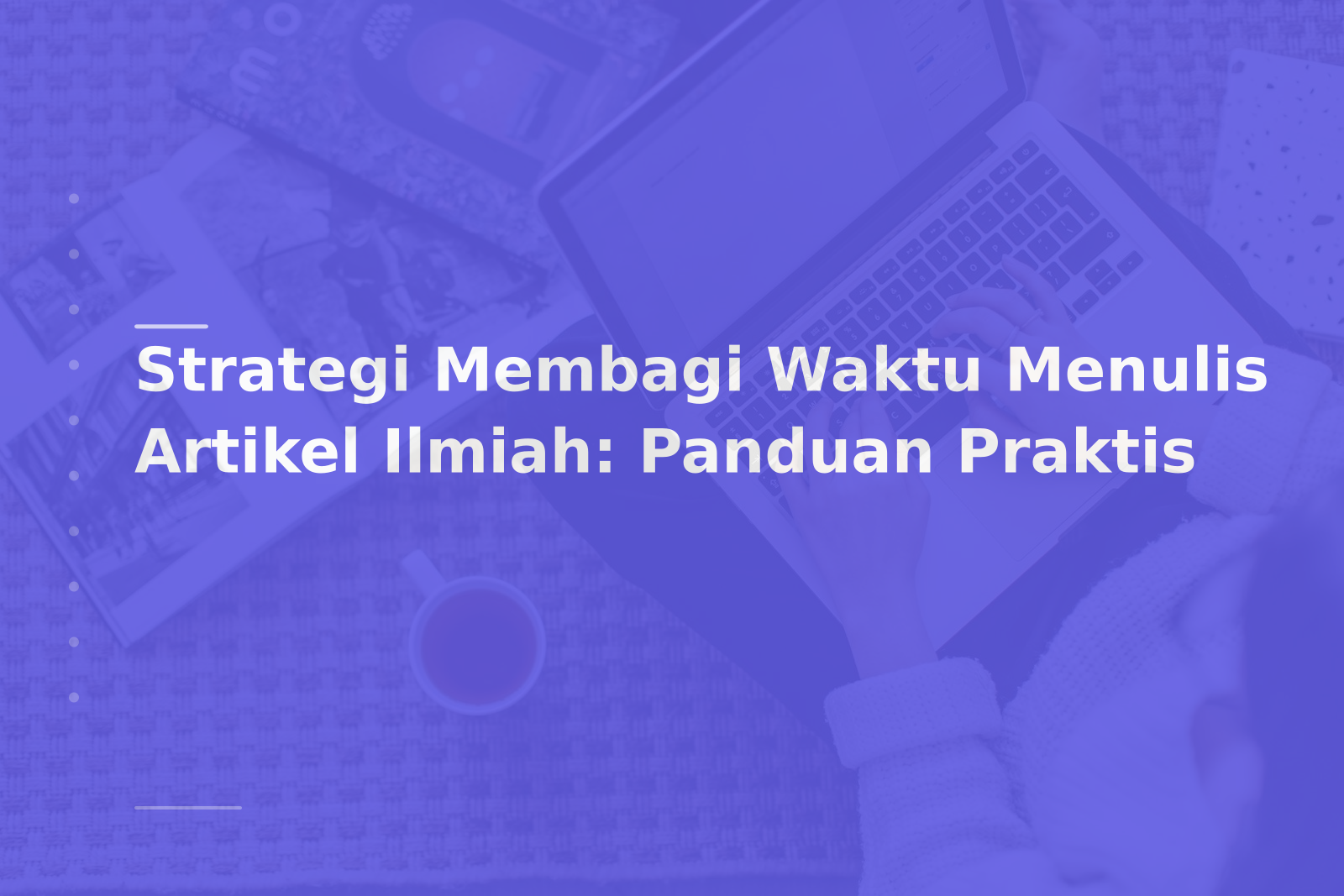 Strategi Membagi Waktu Menulis Artikel Ilmiah: Panduan Praktis