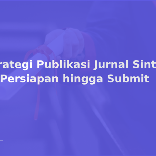 Strategi Publikasi Jurnal Sinta 1: Persiapan hingga Submit