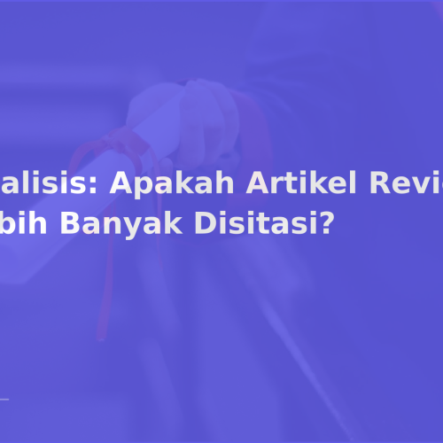 Analisis: Apakah Artikel Review Lebih Banyak Disitasi?