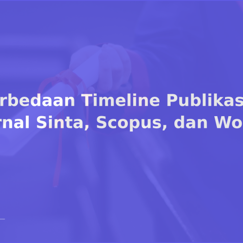 Perbedaan Timeline Publikasi di Jurnal Sinta, Scopus, dan WoS