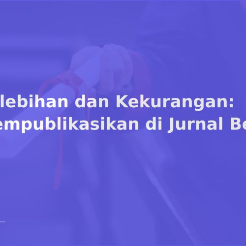 Kelebihan dan Kekurangan: Mempublikasikan di Jurnal Besar