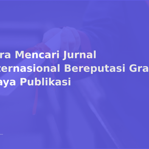 Cara Mencari Jurnal Internasional Bereputasi Gratis Biaya Publikasi