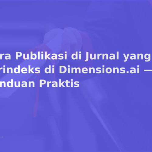 Cara Publikasi di Jurnal yang Terindeks di Dimensions.ai — Panduan Praktis
