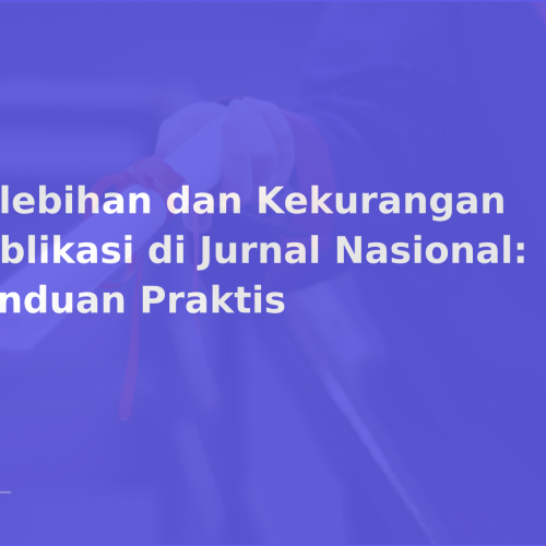 Kelebihan dan Kekurangan Publikasi di Jurnal Nasional: Panduan Praktis