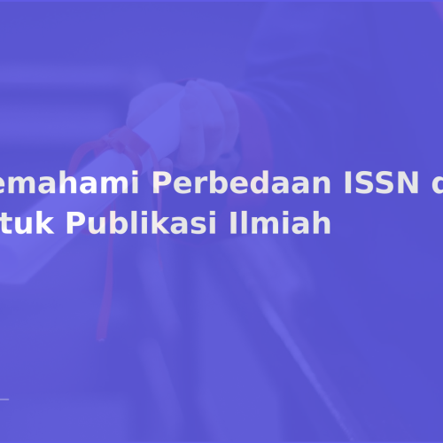 Memahami Perbedaan ISSN dan ISBN untuk Publikasi Ilmiah