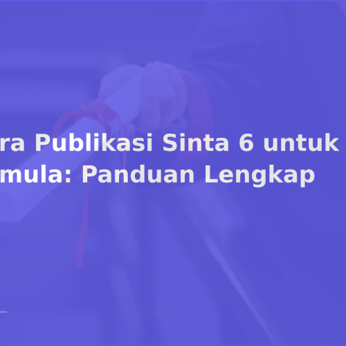 Cara Publikasi Sinta 6 untuk Pemula: Panduan Lengkap
