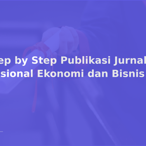 Step by Step Publikasi Jurnal Nasional Ekonomi dan Bisnis