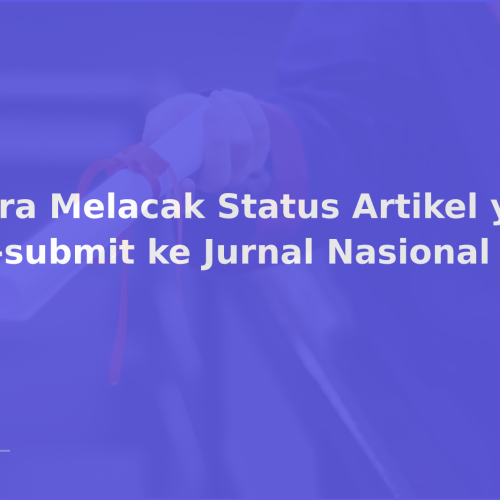 Cara Melacak Status Artikel yang Di-submit ke Jurnal Nasional